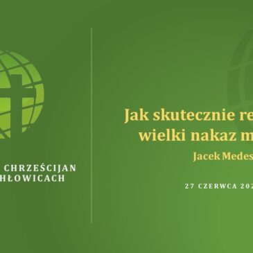 Jak skutecznie realizować wielki nakaz misyjny – Jacek Medes