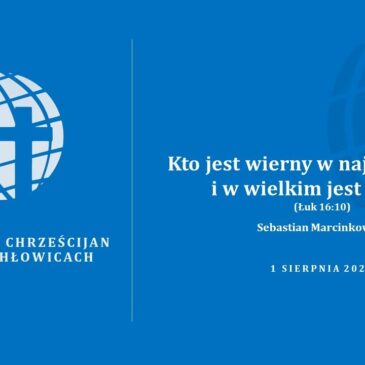 Kto jest wierny w najmniejszym i w wielkim jest wierny (Łk 16:10) – Sebastian Marcinkowski